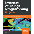 Internet of Things Programming Projects: Build modern IoT solutions with the Raspberry Pi 3 and Python