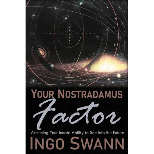 Your Nostradamus Factor: Accessing Your Innate Ability to See into the Future