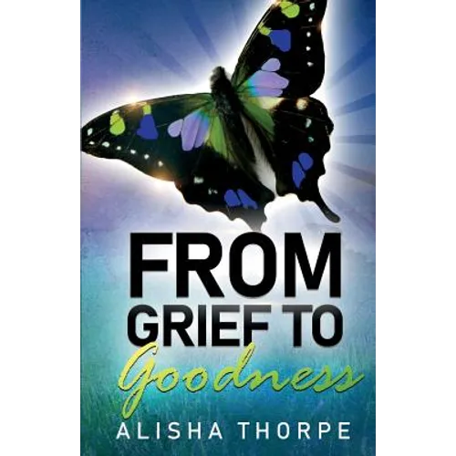 From Grief to Goodness