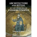 Architecture and Ritual in the Churches of Constantinople