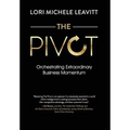 The Pivot: Orchestrating Extraordinary Business Momentum