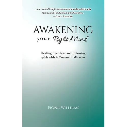 Awakening Your Right Mind - Healing from Fear and Following Spirit with A Course in Miracles