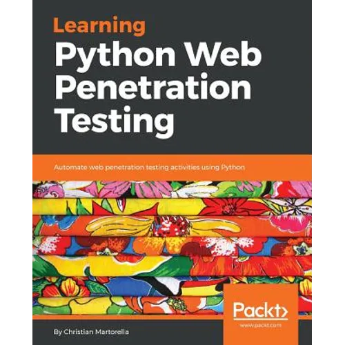 Learning Python Web Penetration Testing: Automate web penetration testing activities using Python