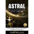 Astral: Discover the Greatest Human Delusion of All Time