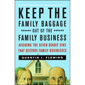 Keep the Family Baggage Out of the Family Business: Avoiding the Seven Deadly Sins That Destroy Family Businesses