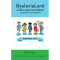 DyslexiaLand: A Field Guide for Parents of Children with Dyslexia