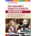 The Teacher's Guide to Scratch - Advanced: Professional Development for Coding Education