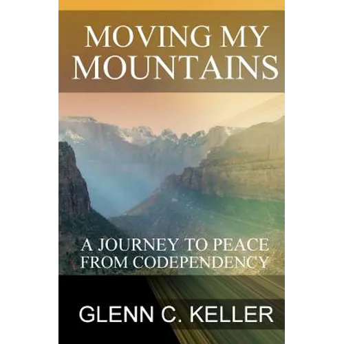 Moving My Mountains: A Journey to Peace from Codependency