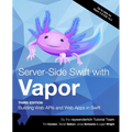 Server-Side Swift with Vapor (Third Edition): Building Web APIs and Web Apps in Swift