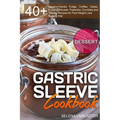 Gastric Sleeve Cookbook: DESSERT - 40+ Easy and skinny low-carb, low-sugar, low-fat bariatric-friendly Fudge, Truffles, Cakes, Pudding, Mousse,