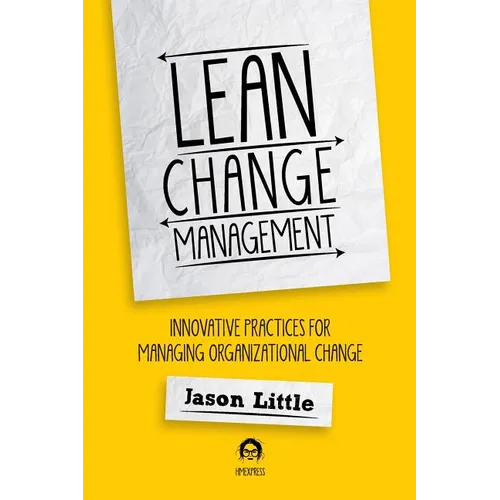Lean Change Management: Innovative Practices For Managing Organizational Change