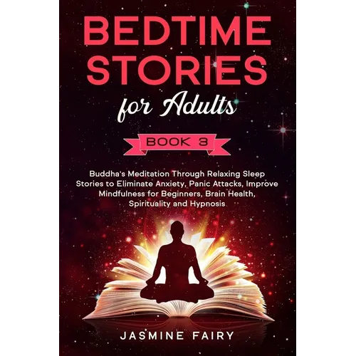 Bedtime Stories for Adults: (Book 3) Buddha's Meditation Through Relaxing Sleep Stories to Eliminate Anxiety, Panic Attacks, Improve Mindfulness f