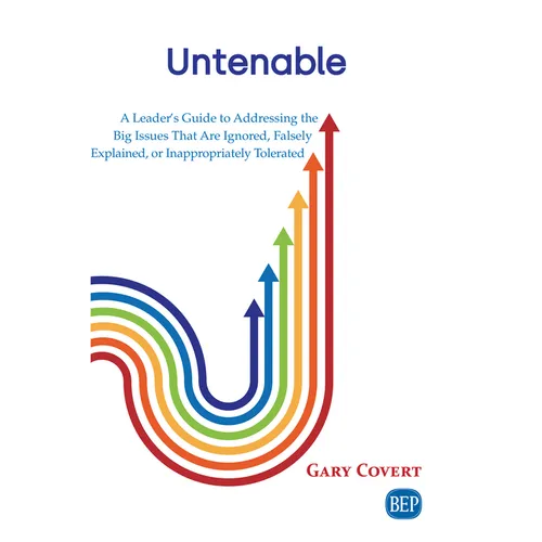 Untenable: A Leader's Guide to Addressing the Big Issues That Are Ignored, Falsely Explained, or Inappropriately Tolerated