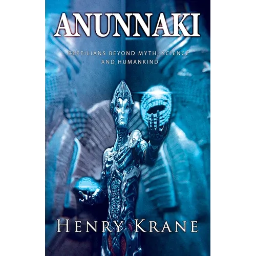 Anunnaki: Reptilians Beyond Myth, Science and Humankind