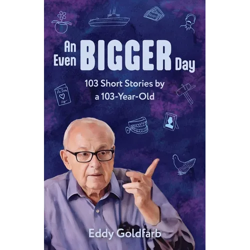 An Even Bigger Day: 103 Short Stories by a 103-Year-Old: 103 Stories by a