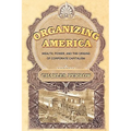 Organizing America: Wealth, Power, and the Origins of Corporate Capitalism