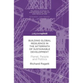 Building Global Resilience in the Aftermath of Sustainable Development: Planet, People and Politics