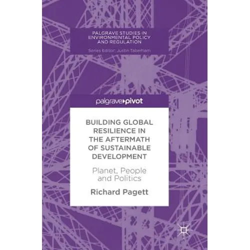 Building Global Resilience in the Aftermath of Sustainable Development: Planet, People and Politics