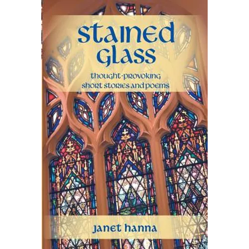 Stained Glass: Thought-Provoking Short Stories and Poems