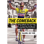The Comeback: Greg Lemond, the True King of American Cycling, and a Legendary Tour de France