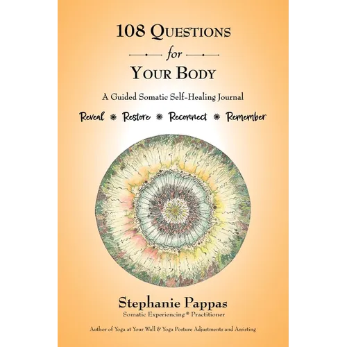 108 Questions for Your Body: A Guided Somatic Self-Healing Journal