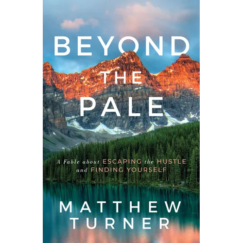 Beyond the Pale: A Fable about Escaping the Hustle and Finding Yourself