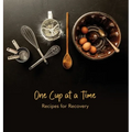 One Cup at a Time: Recipes for Recovery