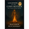 Legends of the Corn Mother and Other Harvest Myths