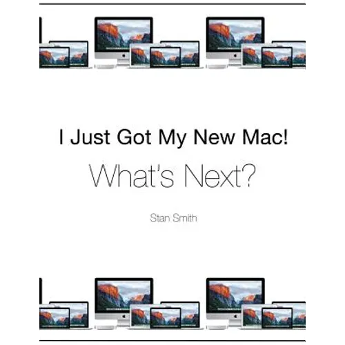 I Just Got My New Mac! What's Next?: (Black & White Print Edition)
