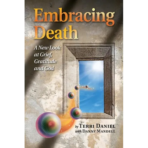 Embracing Death: A New Look at Grief, Gratitude and God