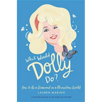 What Would Dolly Do?: How to Be a Diamond in a Rhinestone World