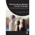 Performance-Based Family Therapy: A Therapist's Guide to Measurable Change