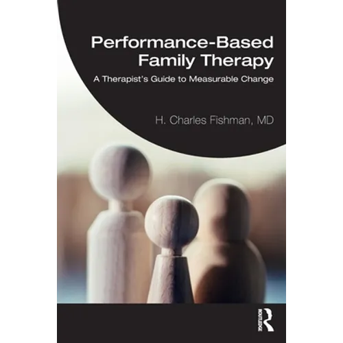 Performance-Based Family Therapy: A Therapist's Guide to Measurable Change