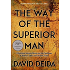 The Way of the Superior Man: A Spiritual Guide to Mastering the Challenges of Women, Work, and Sexual Desire (20th Anniversary Edition)