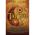 Tai Chi: Unlocking the Power of an Internal Chinese Martial Art, Including the 24 Forms and Meditation Techniques for Beginners