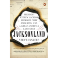 Jacksonland: President Andrew Jackson, Cherokee Chief John Ross, and a Great American Land Grab