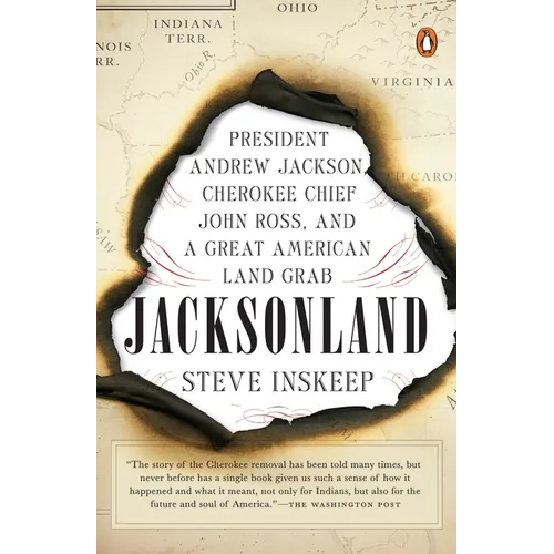 Jacksonland: President Andrew Jackson, Cherokee Chief John Ross, and a Great American Land Grab