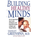 Building Healthy Minds: The Six Experiences That Create Intelligence and Emotional Growth in Babies and Young Children