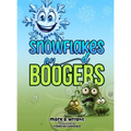 SNOWFLAKES and BOOGERS