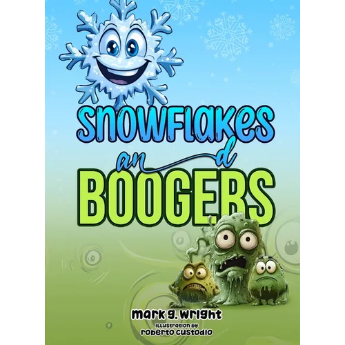 SNOWFLAKES and BOOGERS
