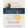 Human Origins, The Multiverse & Our Star Ancestry
