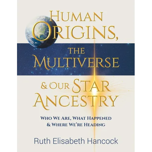 Human Origins, The Multiverse & Our Star Ancestry