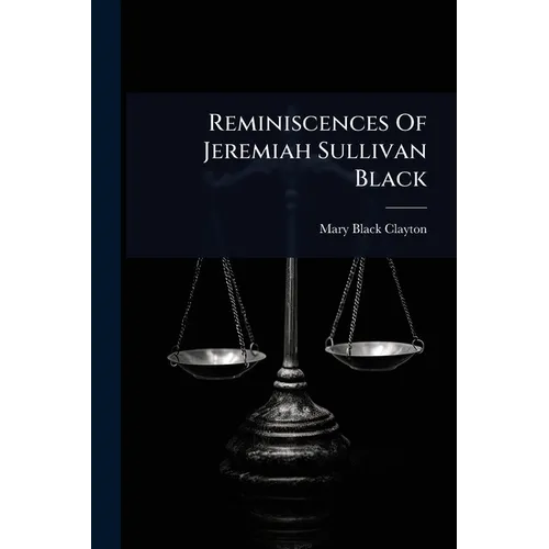 Reminiscences Of Jeremiah Sullivan Black