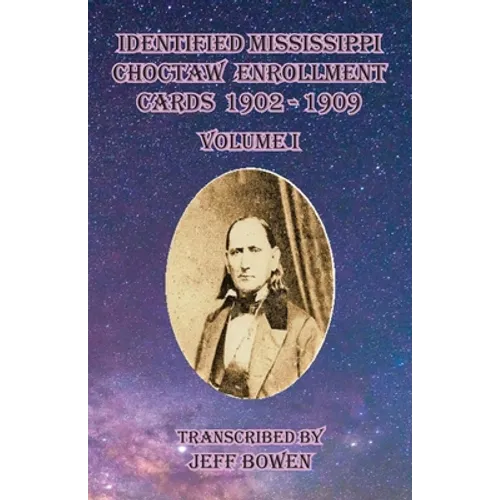 Identified Mississippi Choctaw Enrollment Cards 1902 - 1909 Volume I