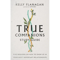 True Companions Study Guide: Five Sessions on How to Show Up in Your Most Important Relationships