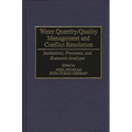 Water Quantity/Quality Management and Conflict Resolution: Institutions, Processes, and Economic Analyses