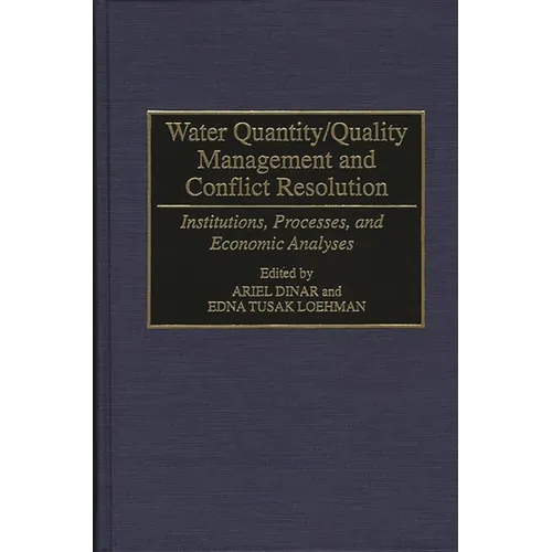 Water Quantity/Quality Management and Conflict Resolution: Institutions, Processes, and Economic Analyses