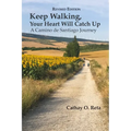 Keep Walking, Your Heart Will Catch Up: A Camino de Santiago Journey