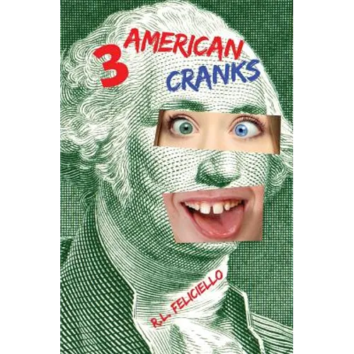 3 American Cranks: A Satire in Three Voices
