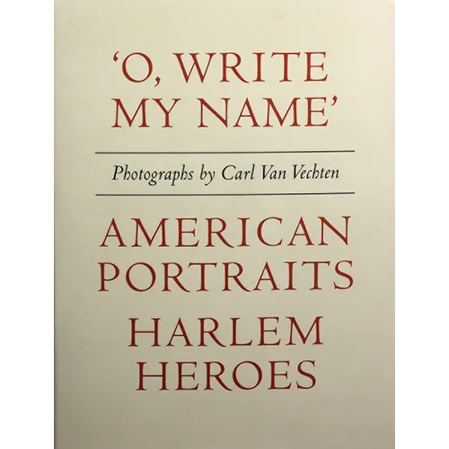 Carl Van Vechten: 'o, Write My Name': American Portraits, Harlem Heroes